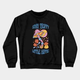 Stay Trippy Little Hippie Crewneck Sweatshirt